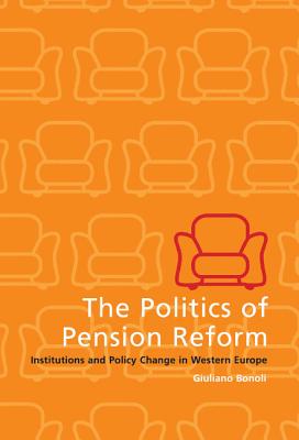 The Politics of Pension Reform: Institutions and Policy Change in Western Europe - Bonoli, Giuliano
