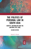 The Politics of Personal Law in South Asia: Identity, Nationalism and the Uniform Civil Code