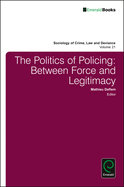 The Politics of Policing: Between Force and Legitimacy