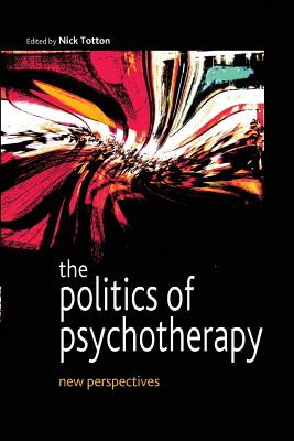 The Politics of Psychotherapy: New Perspectives - Totton, Nick, Mr.