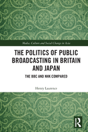 The Politics of Public Broadcasting in Britain and Japan: The BBC and NHK Compared