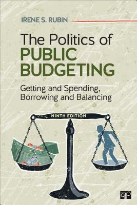 The Politics of Public Budgeting: Getting and Spending, Borrowing and Balancing - Rubin, Irene S