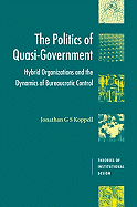 The Politics of Quasi-Government: Hybrid Organizations and the Dynamics of Bureaucratic Control