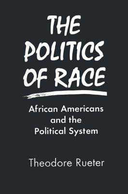 The Politics of Race: African Americans and the Political System - Rueter, Ted (Editor)