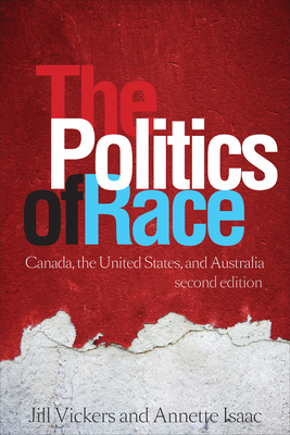 The Politics of Race: Canada, the United States, and Australia - Vickers, Jill, and Isaac, Annette