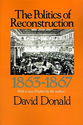 The Politics of Reconstruction 1863-1867 - Donald, David Herbert (Preface by)