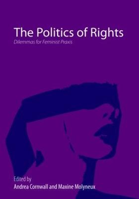 The Politics of Rights: Dilemmas for Feminist PRAXIS - Cornwall, Andrea (Editor), and Molyneux, Maxine (Editor)