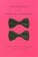 The Politics of Same-Sex Marriage - Rimmerman, Craig A (Editor), and Wilcox, Clyde (Editor)