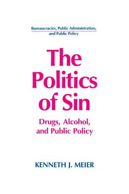 The Politics of Sin: Drugs, Alcohol and Public Policy - Meier, Kenneth J