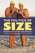 The Politics of Size [2 volumes]: Perspectives from the Fat Acceptance Movement