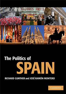 The Politics of Spain - Gunther, Richard, and Montero, Jos Ramn