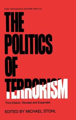 The Politics of Terrorism, Third Edition, - Stohl, Michael