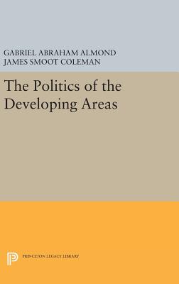 The Politics of the Developing Areas - Almond, Gabriel Abraham (Editor), and Coleman, James Smoot (Editor)