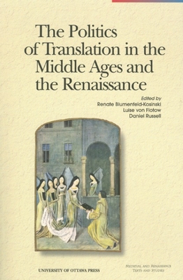 The Politics of Translation in the Middle Ages and the Renaissance - Blumenfeld-Kosinski, Renate (Editor), and Flotow, Luise Von (Editor), and Russell, Daniel (Editor)