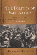 The Politics of Vaccination: Practice and Policy in England, Wales, Ireland, and Scotland, 1800-1874