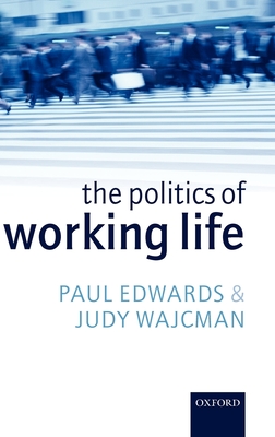 The Politics of Working Life - Edwards, Paul, and Wajcman, Judy
