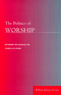 The Politics of Worship: Reforming the Language and Symbols of Liturgy