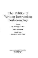 The Politics of Writing Instruction: Postsecondary - Schuster, Charles I, and Trimbur, John, and Ohmann, Richard (Foreword by)