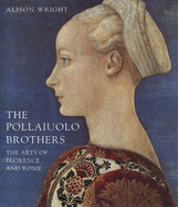 The Pollaiuolo Brothers: The Arts of Florence and Rome