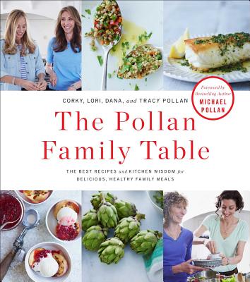 The Pollan Family Table: The Best Recipes and Kitchen Wisdom for Delicious, Healthy Family Meals - Pollan, Corky, and Pollan, Lori, and Pollan, Dana