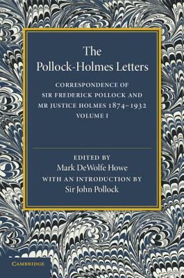 The Pollock-Holmes Letters: Volume 1: Correspondence of Sir Frederick Pollock and Mr Justice Holmes 1874-1932 - Howe, Mark DeWolfe (Editor)