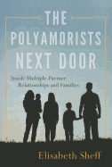 The Polyamorists Next Door: Inside Multiple-Partner Relationships and Families