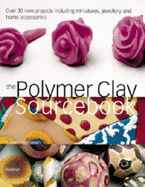 The Polymer Clay Sourcebook - Thompson, Suzann