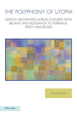 The Polyphony of Utopia: Critical Negativities Across Cultures from Bellamy and Bogdanov to Yefremov, Piercy and Butler - Baccolini, Raffaella (Editor), and Balasopoulos, Antonis (Editor), and Fischer, Joachim (Editor)