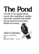 The Pond: The Life of the Aquatic Plants, Insects, Fish, Amphibians, Reptiles, Mammals, and Birds That Inhabit the Pond and Its Surrounding Hillside and Swamp