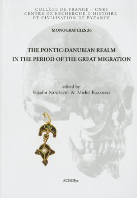 The Pontic-Danubian Realm in the Period of the Great Migration - Ivanisevic, V (Editor), and Kazanski, M (Editor)