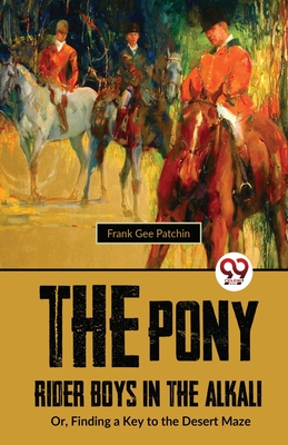 The Pony Rider Boys In The Alkali; Or, Finding A Key to the Desert Maze - Patchin, Frank Gee