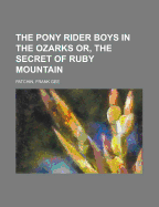 The Pony Rider Boys in the Ozarks Or, the Secret of Ruby Mountain