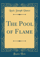 The Pool of Flame (Classic Reprint)