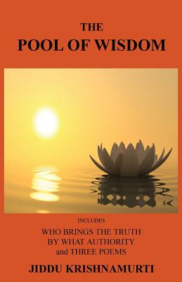 The Pool of Wisdom: Includes Who Brings the Truth, by What Authority and Three Poems - Krishnamurti, Jiddu, and Tice, Paul, Reverend (Introduction by)