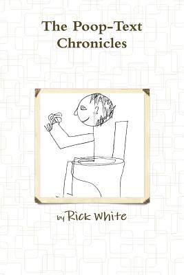 The Poop-Text Chronicles - White, Rick