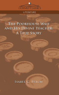 The Poorhouse Waif and His Divine Teacher: A True Story