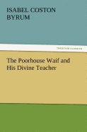 The Poorhouse Waif and His Divine Teacher