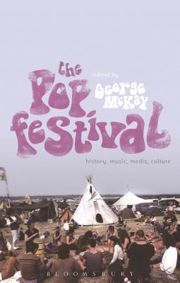 The Pop Festival: History, Music, Media, Culture - McKay, George