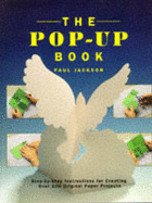 The Pop-up Book: Step-by-step Instructions for Creating Over 100 Original Paper Projects - Jackson, Paul