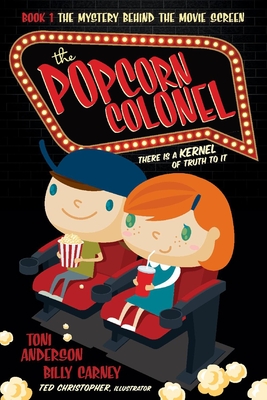 The Popcorn Colonel: There Is a Kernal of Truth to It. Volume 1 - Anderson, Toni, and Carney, Billy