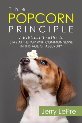 The Popcorn Principle: 7 Biblical Truths to Stay at the Top - Lepre, Jerry