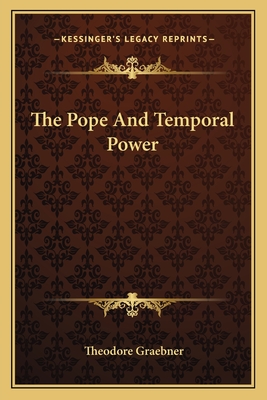 The Pope And Temporal Power - Graebner, Theodore