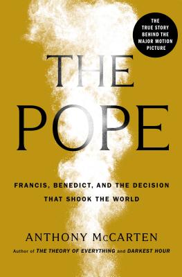 The Pope: Francis, Benedict, and the Decision That Shook the World - McCarten, Anthony