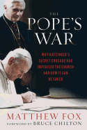 The Pope's War: Why Ratzinger's Secret Crusade Has Imperiled the Church and How It Can Be Saved