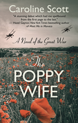 The Poppy Wife: A Novel of the Great War - Scott, Caroline