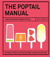 The Poptail Manual: Over 90 Delicious Frozen Cocktails