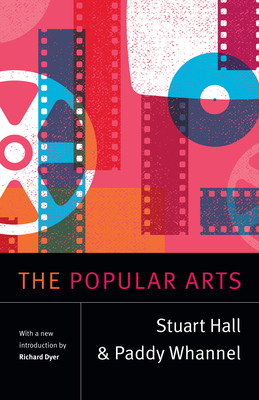 The Popular Arts - Hall, Stuart, and Whannel, Paddy, and Dyer, Richard (Introduction by)
