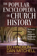 The Popular Encyclopedia of Church History: The People, Places, and Events That Shaped Christianity