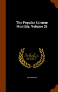 The Popular Science Monthly, Volume 38