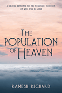 The Population of Heaven: A Biblical Response to the Inclusivist Position on Who Will Be Saved